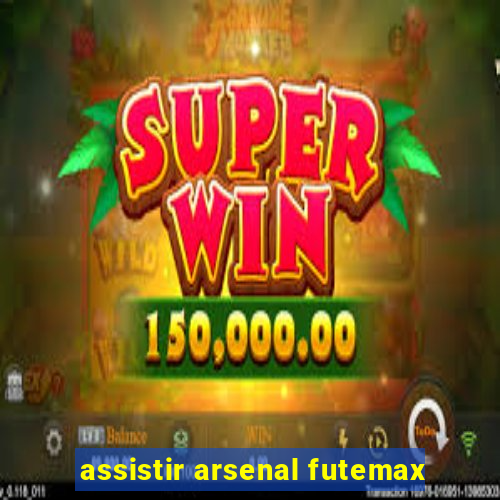 assistir arsenal futemax